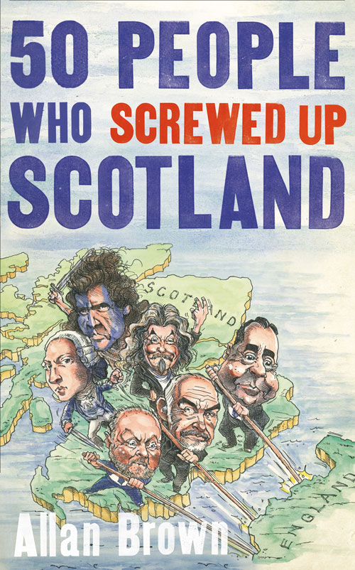 50 People who screwed up Scotland